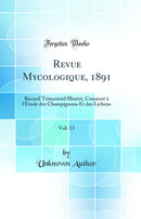 Revue Mycologique, 1891, Vol. 13: Recueil Trimestriel Illustré, Consecré à l'Étude des Champignons Et des Lichens (Classic Reprint)