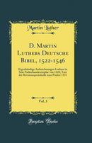 D. Martin Luthers Deutsche Bibel, 1522-1546, Vol. 3: Eigenhändige Aufzeichnungen Luthers in Sein Psalterhanderemplar von 1528; Text der Revisionsprotokolle zum Psalter 1531 (Classic Reprint)