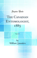 The Canadian Entomologist, 1885, Vol. 17 (Classic Reprint)