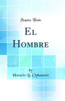El Hombre (Classic Reprint)