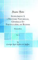 Supplément A l'Histoire Naturelle, Générale Et Particuliére, de Buffon, Vol. 1: Mammifères (Classic Reprint)