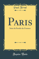 Paris: Suite du Paradis des Femmes (Classic Reprint)