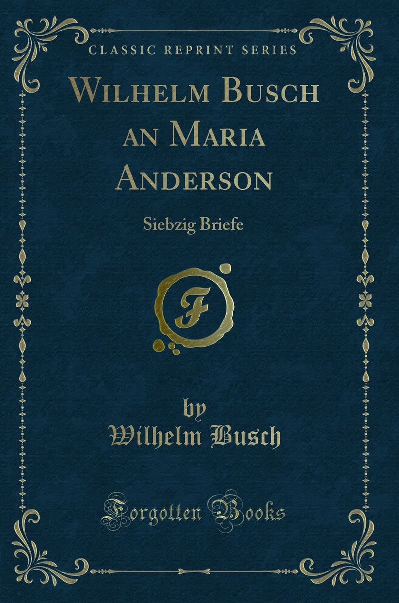 Wilhelm Busch an Maria Anderson: Siebzig Briefe (Classic Reprint)
