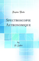 Spectroscopie Astronomique (Classic Reprint)