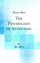The Psychology of Attention (Classic Reprint)