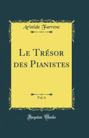 Le Trésor des Pianistes, Vol. 6 (Classic Reprint)