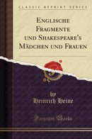 Englische Fragmente und Shakespeare''s Mädchen und Frauen (Classic Reprint)