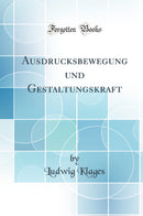 Ausdrucksbewegung und Gestaltungskraft (Classic Reprint)