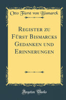 Register zu Fürst Bismarcks Gedanken und Erinnerungen (Classic Reprint)
