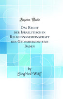 Das Recht der Israelitischen Religionsgemeinschaft des Großherzogtums Baden (Classic Reprint)