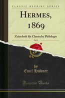 Hermes, 1869, Vol. 3: Zeitschrift für Classische Philologie (Classic Reprint)
