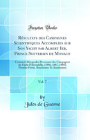 Résultats des Campagnes Scientifiques Accomplies sur Son Yacht par Albert Ier, Prince Souverain de Monaco, Vol. 7: Crustacés Décapodes Provenant des Campagnes du Yacht l'Hirondelle, (1886, 1887, 1888); Premièr Partie, Brachyures Et Anomoures