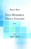 Vita Moderna Degli Italiani: Saggi (Classic Reprint)