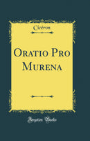 Oratio Pro Murena (Classic Reprint)