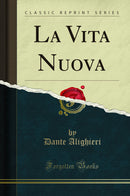 La Vita Nuova (Classic Reprint)