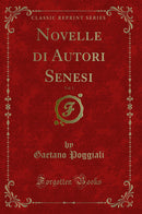 Novelle di Autori Senesi, Vol. 1 (Classic Reprint)