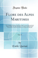 Flore des Alpes Maritimes, Vol. 5: Ou, Catalogue Raisonné des Plantes Qui Croissent Spontanément dans la Chaine des Alpes Maritimes Y Compris le Département Francais de ce Nom Et une Partie de la Ligurie Occidentale (Classic Reprint)