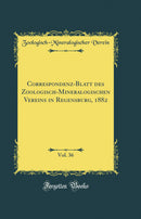 Correspondenz-Blatt des Zoologisch-Mineralogischen Vereins in Regensburg, 1882, Vol. 36 (Classic Reprint)