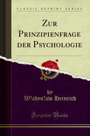 Zur Prinzipienfrage der Psychologie (Classic Reprint)