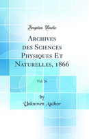 Archives des Sciences Physiques Et Naturelles, 1866, Vol. 26 (Classic Reprint)