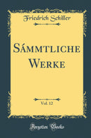 Sámmtliche Werke, Vol. 12 (Classic Reprint)