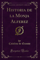 Historia de la Monja Alferez (Classic Reprint)