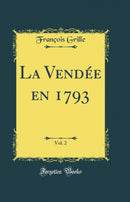 La Vendée en 1793, Vol. 2 (Classic Reprint)