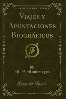 Viajes y Apuntaciones Biográficos (Classic Reprint)