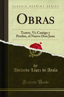 Obras: Teatro, Vi; Castigo y Perdón, el Nuevo Don Juan (Classic Reprint)