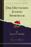 Der Deutschen Jugend Sportbuch (Classic Reprint)