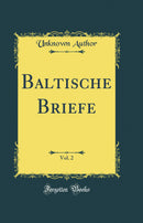 Baltische Briefe, Vol. 2 (Classic Reprint)