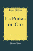 Le Poème du Cid (Classic Reprint)