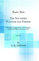 The Southern Planter and Farmer, Vol. 38: Devoted to Agriculture, Horticulture and Rural Affairs; October, 1877 (Classic Reprint)