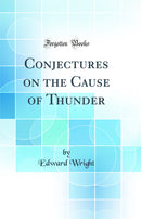 Conjectures on the Cause of Thunder (Classic Reprint)