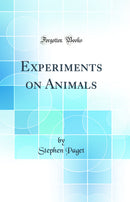 Experiments on Animals (Classic Reprint)