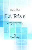 Le Rêve: Étude Psycholoqique, Philosophique Et Littéraire (Classic Reprint)