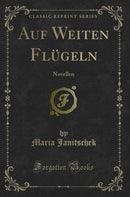 Auf Weiten Flügeln: Novellen (Classic Reprint)