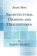 Architectural Drawing and Draughtsmen (Classic Reprint)