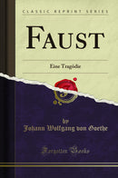 Faust: Eine Tragödie (Classic Reprint)