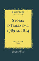 Storia d'Italia dal 1789 al 1814, Vol. 4 (Classic Reprint)