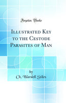 Illustrated Key to the Cestode Parasites of Man (Classic Reprint)