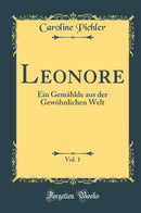 Leonore, Vol. 1: Ein Gemählde aus der Gewöhnlichen Welt (Classic Reprint)