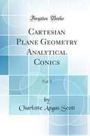 Cartesian Plane Geometry Analytical Conics, Vol. 1 (Classic Reprint)