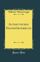Altdeutsches Handwörterbuch (Classic Reprint)