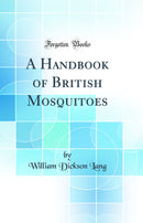 A Handbook of British Mosquitoes (Classic Reprint)