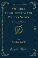 Oeuvres Complètes de Sir Walter Scott, Vol. 67: Richard en Palestine (Classic Reprint)
