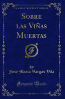 Sobre las Viñas Muertas (Classic Reprint)