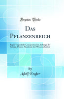Das Pflanzenreich: Regni Vegetabilis Conspectus; Im Auftrage der Königl. Preuss. Akademie der Wissenschaften (Classic Reprint)