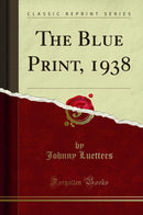 The Blue Print, 1938 (Classic Reprint)