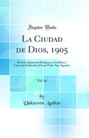 La Ciudad de Dios, 1905, Vol. 66: Revista Quincenal Religiosa, Científica y Literaria Dedicada al Gran Padre San Agustín (Classic Reprint)